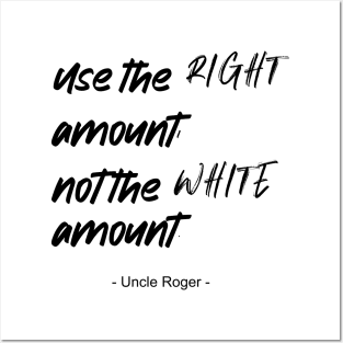 Use the right amount, not the white amount. - Uncle Roger - Nigel Ng Posters and Art